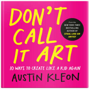 Austin Kleon: Шығармашылықтың жаңа шекарасы: «Don’t Call It Art!» манифесіне кіріспе