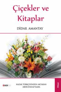 Di̇dar Amantay. "Çi̇çekler ve ki̇taplar" ("Гүлдер және кітаптар". Түрік тілінде)